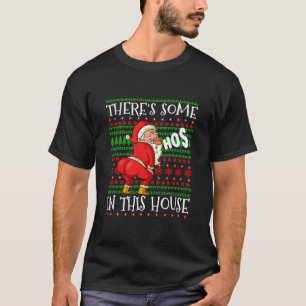 There's Some Ho Ho Hos In this House Christmas San T-Shirt