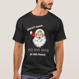 There's Some Ho Ho Hos In This House - Gen Z Chris T-Shirt