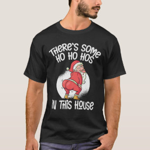 There's Some Ho Ho Hos In This House T-Shirt