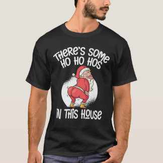 There's Some Ho Ho Hos In This House T-Shirt