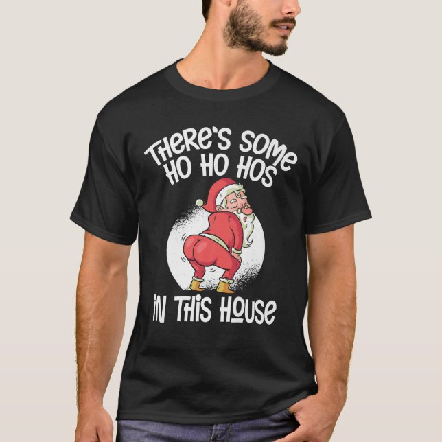 There's Some Ho Ho Hos In This House T-Shirt (Front)