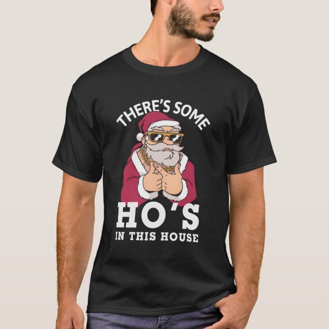 There'S Some Ho Ho'S In This House Santa T-Shirt (Front)