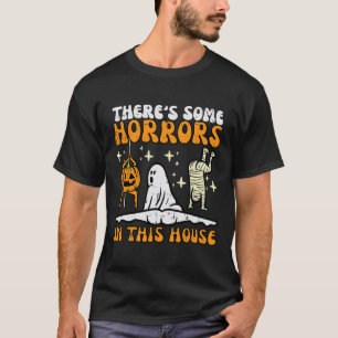 There's Some Horrors In This House Fun Halloween M T-Shirt