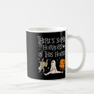 There's Some Horrors In This House Fun Saying Coffee Mug