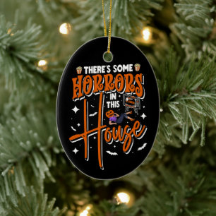 There's Some Horrors In This House Funny Halloween Ceramic Ornament