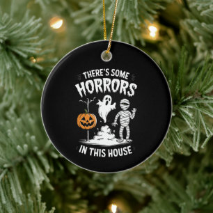 There's Some Horrors In This House Funny Halloween Ceramic Ornament