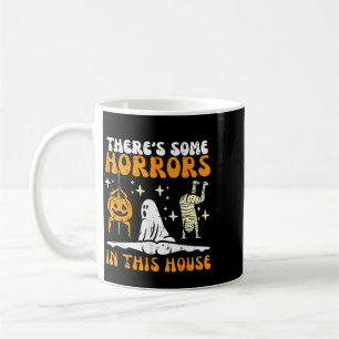 There's some horrors in this house funny halloween coffee mug