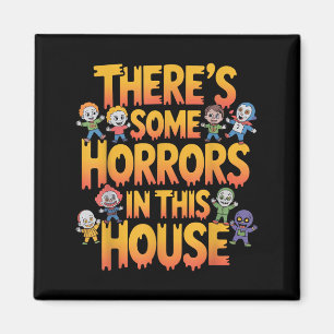 Theres Some Horrors In This House Funny Halloween Magnet