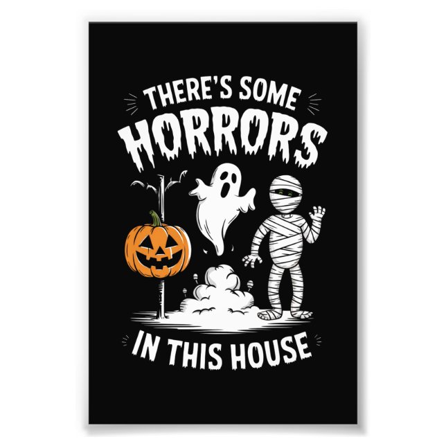 There's Some Horrors In This House Funny Halloween Photo Print (Front)