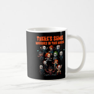 Theres Some Horrors In This House Funny Horror Cha Coffee Mug