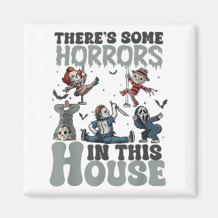 Theres Some Horrors In This House Funny Horror Cha Magnet