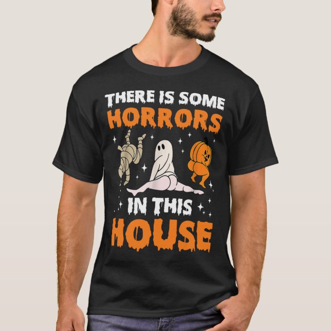 There's Some Horrors In This House Funny Saying1 T-Shirt (Front)