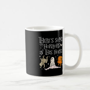 There's Some Horrors In This House Funny Saying Coffee Mug