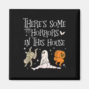 There's Some Horrors In This House Funny Saying Magnet