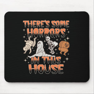 There's Some Horrors In This House Halloween Gifts Mouse Pad
