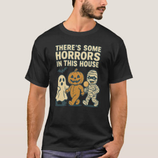 THERE'S SOME HORRORS IN THIS HOUSE T-Shirt