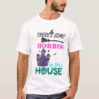 THERES SOME HORROS IN THIS HOUSE T-Shirt