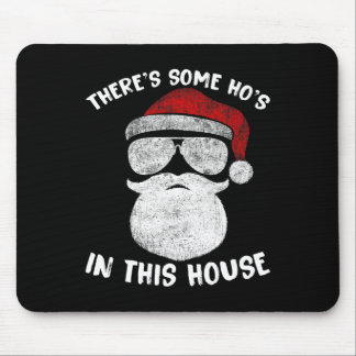 There's Some Ho's Ho's In This House Funny Santa C Mouse Pad