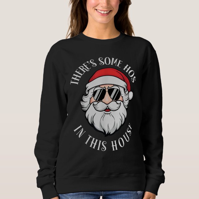 There's Some Hos In this House Christmas Sweatshirt (Front)