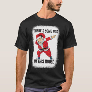 There's Some Hos In This House Dabbing Santa Bleac T-Shirt