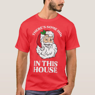 Theres Some Hos In this House Funny Christmas Sant T-Shirt