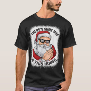 Theres Some Hos in This House Funny Santa Bleached T-Shirt