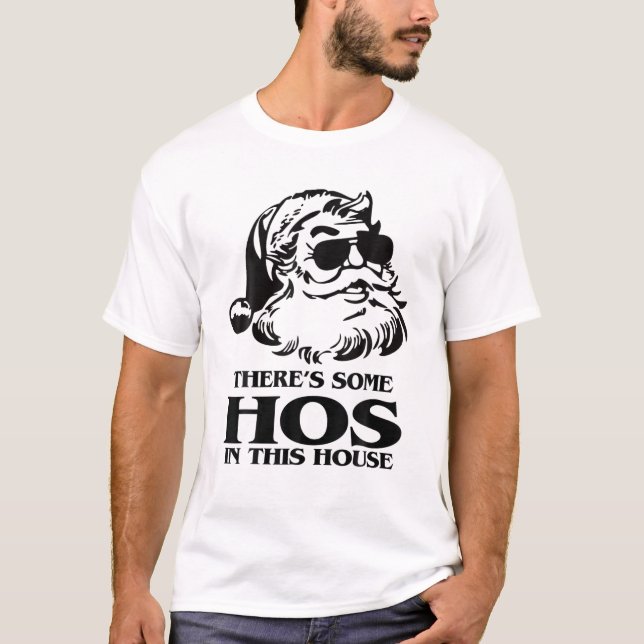 There's Some HOS In This House Santa Ho's Christma T-Shirt (Front)