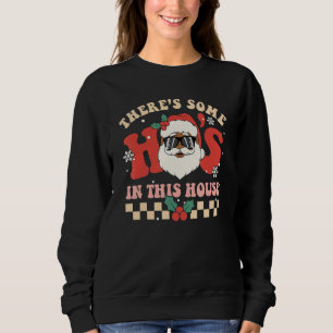 There's Some Ho's In This House Santa Retro Christ Sweatshirt