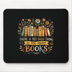 There's such thing as too many books bookworm mouse pad