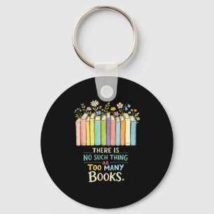 There's such thing as too many books funny readers key ring