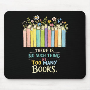 There's such thing as too many books funny readers mouse pad