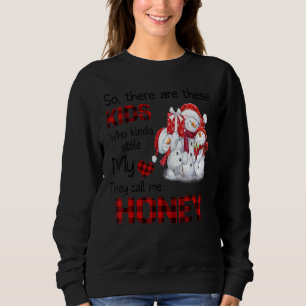 There's These Kids They Call Me Honey Snowman Sweatshirt