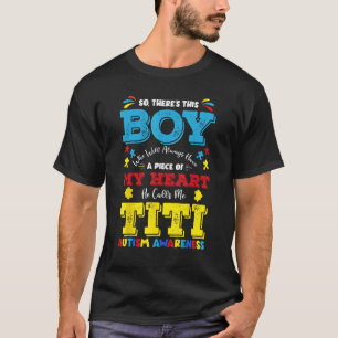 There's This Boy He Calls Me Titi Auntie Autism Aw T-Shirt