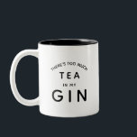 There's too much tea in my gin Two-Tone coffee mug<br><div class="desc">This is a great gift for a coworker,  friend or anyone with a sense of humour. Text and font can be changed to your preference. If you need any assistance customising your product,  please contact me through my store and I will be happy to help.</div>