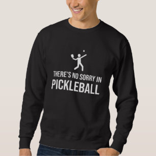 Thereu2019s No Sorry In Pickleball Dink Player Tea Sweatshirt
