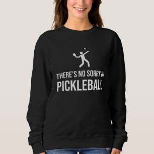 Thereu2019s No Sorry In Pickleball Dink Player Tea Sweatshirt