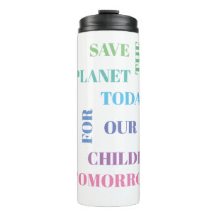 Thermal Tumbler - SAVE THE PLANET TODAY