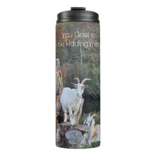 Thermal Tumbler "You Goat to be kidding me!"