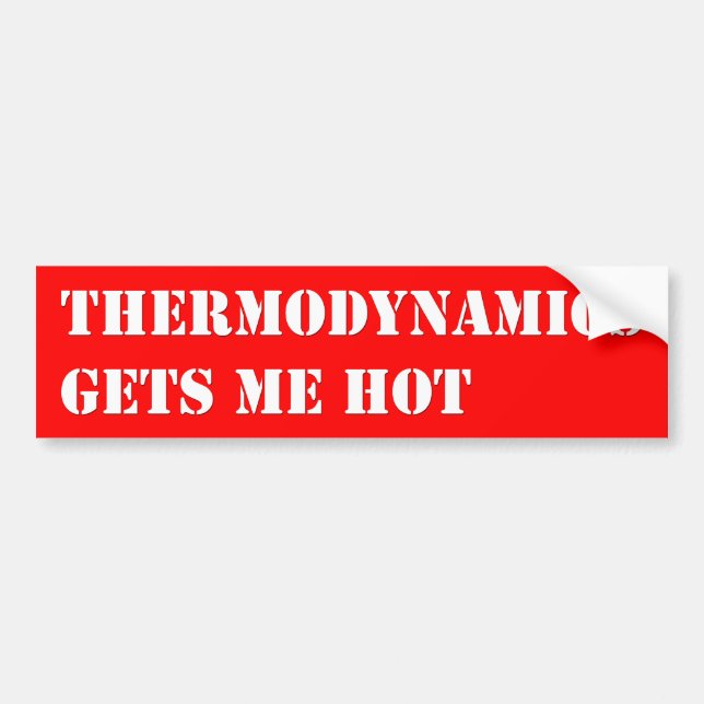 Thermodynamics gets me hot bumper sticker (Front)