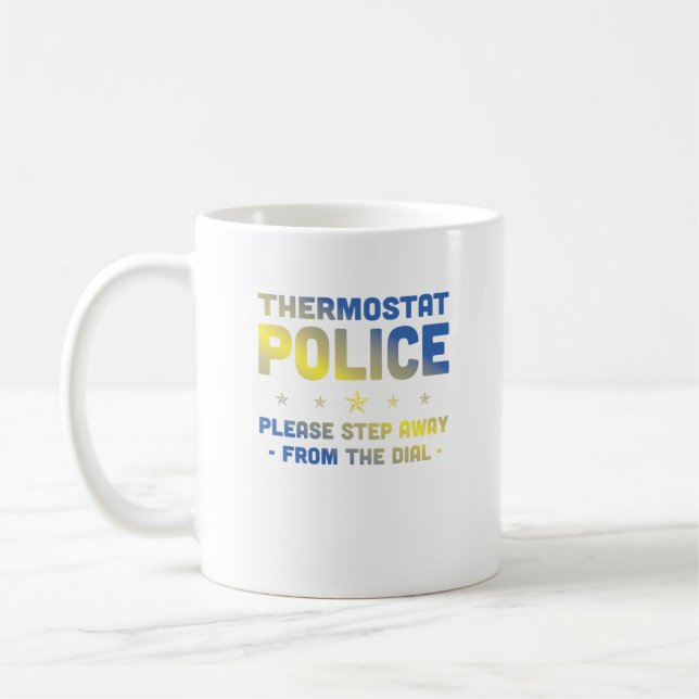 Thermostat Police Please Step Away From The Dial   Coffee Mug (Left)
