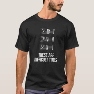 These Are Difficult Times - Bass Clef Time Signatu T-Shirt