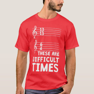 These Are Difficult Times Funny Music T 1 T-Shirt