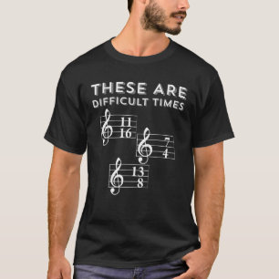 These Are Difficult Times Funny Musician Music Wr T-Shirt