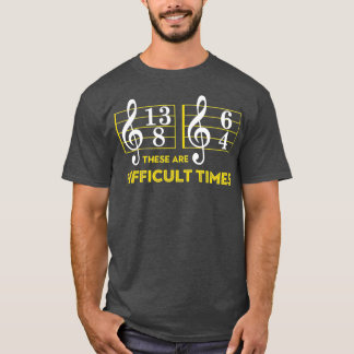 These Are Difficult Times   Music Lover Gifts T-Shirt