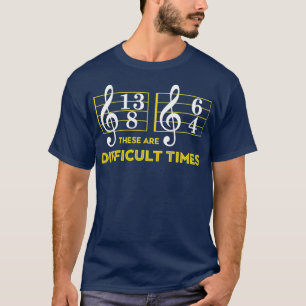 These Are Difficult Times   Music Lover Gifts T-Shirt