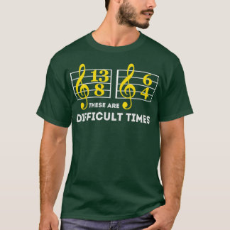 These Are Difficult Times Music Lover Gifts T-Shirt