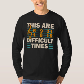 These Are Difficult Times Music Pun 1 T-Shirt