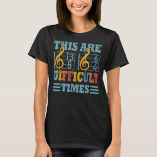 These Are Difficult Times Music Pun T-Shirt