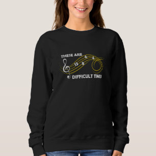 These are Difficult Times  Music Sweatshirt
