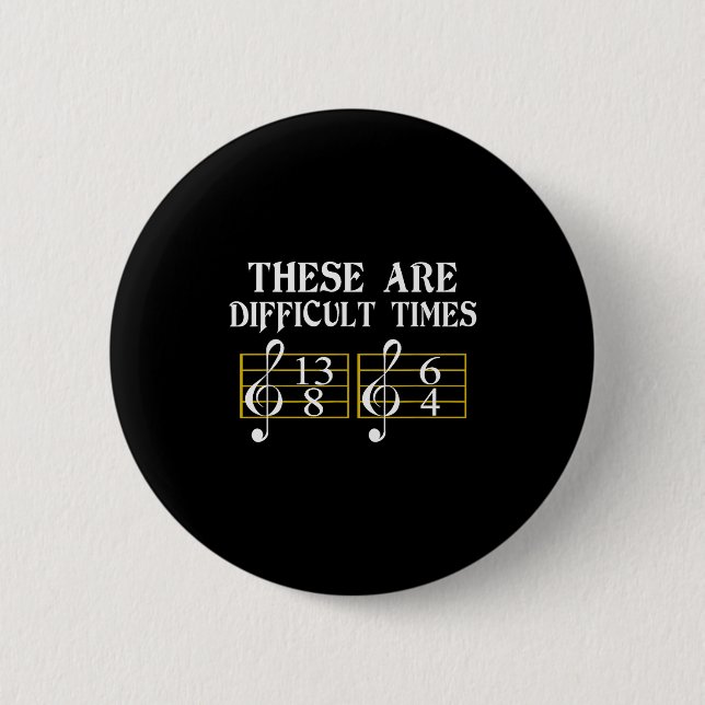 These Are Difficult Times Music Tee  6 Cm Round Badge (Front)
